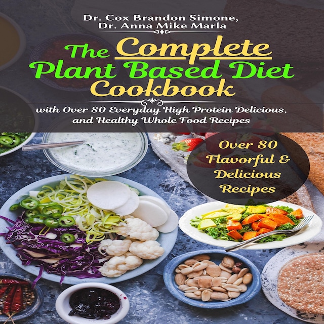 Couverture de livre pour The Complete Plant Based Diet Cookbook: with Over 80 Everyday High Protein Delicious, and Healthy Whole Food Recipes
