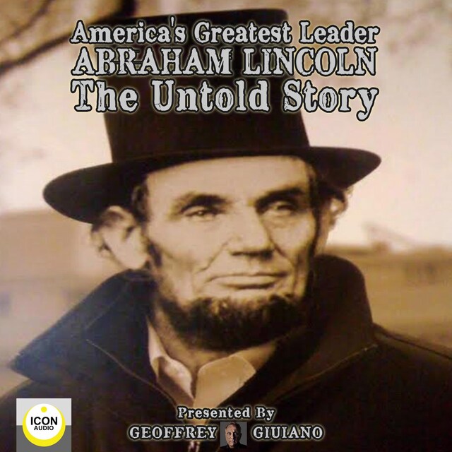 Book cover for America's Greatest Leader; Abraham Lincoln; The Untold Story