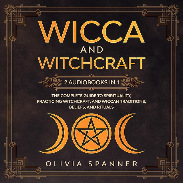 Boekomslag van Wicca and Witchcraft: 2 Audiobooks in 1 - The Complete Guide To Spirituality, Practicing Witchcraft, and Wiccan Traditions, Beliefs, and Rituals