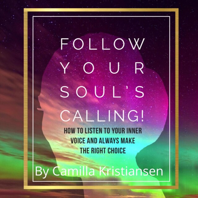 Boekomslag van Follow your souls calling! How to listen to your inner voice and always make the right choice