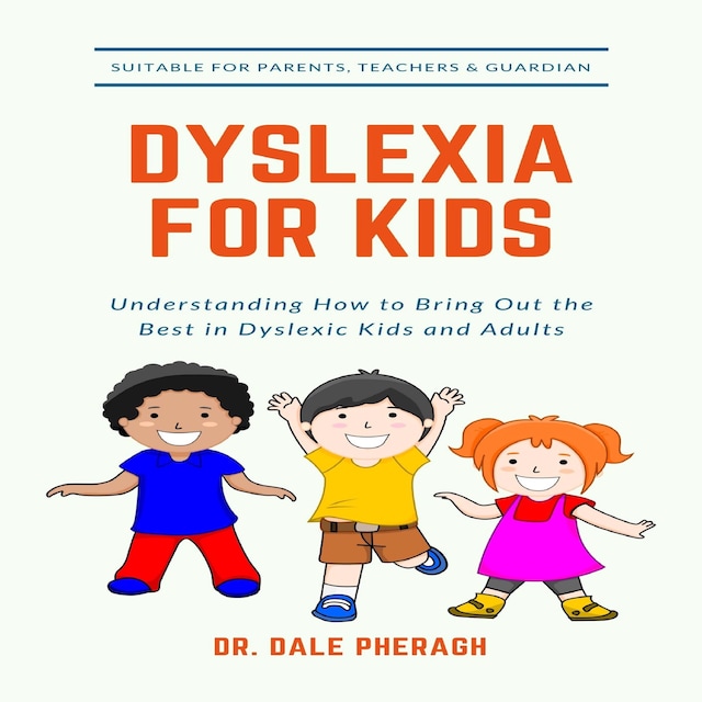 Book cover for Dyslexia for Kids: Understanding How to Bring Out the Best in Dyslexic Kids and Adults