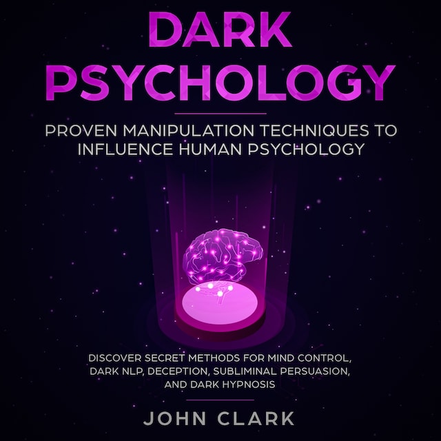 Book cover for Dark Pschoylogy, Proven manipulation techniques to influence human psychology. Discover secret methods for mind control,Dark NLP,  Deception, Subliminal, Persuasion and Dark Hypnosis