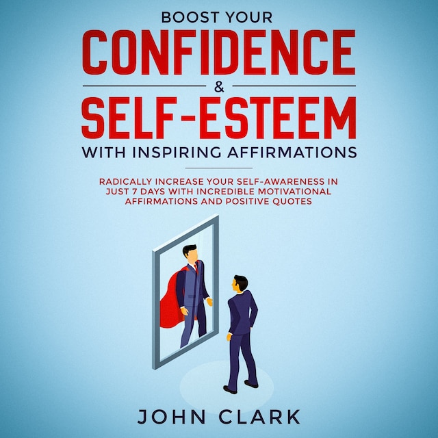 Book cover for Boost your confidence & self esteem with inspiring affirmations, Radically increase your self awareness in just 7 days with incredible motivational  affirmations and positive quotes