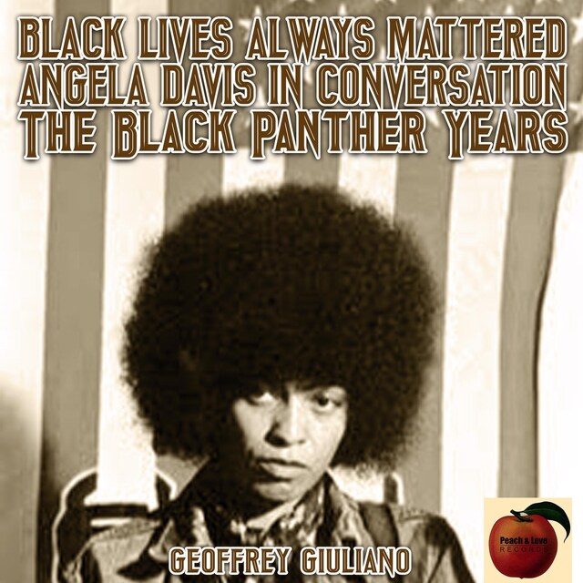 Bokomslag for Black Lives Always Mattered; Angela Davis in Conversation; The Black Pnather Years