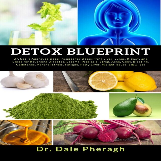 Book cover for Detox Blueprint: Dr. Sebi’s Approved Detox recipes for Detoxifying Liver, Lungs, Kidney, and Blood for Reversing Diabetes, Eczema, Psoriasis, Strep, Acne, Gout, Bloating, Gallstones, Adrenal Stress, Fatigue, Fatty Liver, Weight Issues, SIBO, etc