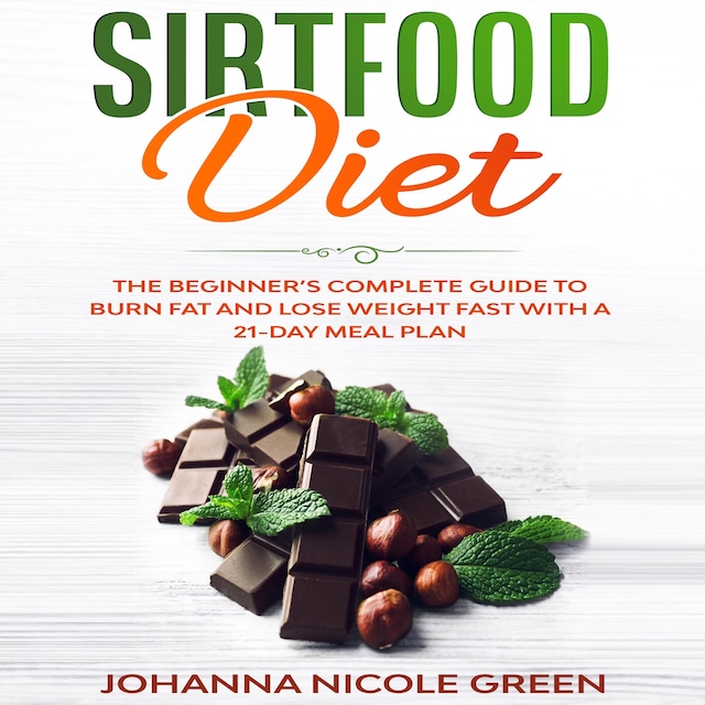 Boekomslag van Sirtfood Diet: The Beginner’s Complete Guide to Burn Fat and Lose Weight Fast with a 21-Day Meal Plan