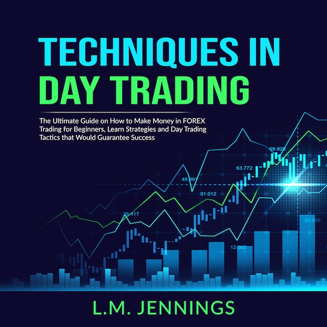 Boekomslag van Techniques in Day Trading: The Ultimate Guide on How to Make Money in FOREX Trading for Beginners, Learn Strategies and Day Trading Tactics that would Guarantee Success