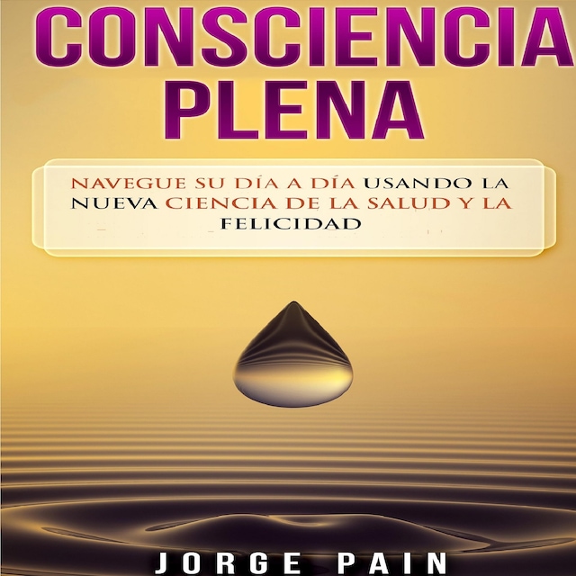 Book cover for Consciencia plena: Navegue su día a día usando la nueva ciencia de la salud y la felicidad