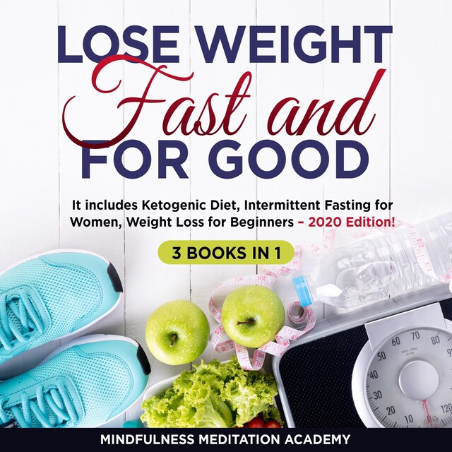 Book cover for Lose Weight Fast and for Good 3 Books in 1: It includes Ketogenic Diet, Intermittent Fasting for Women, Weight Loss for Beginners – 2020 Edition!