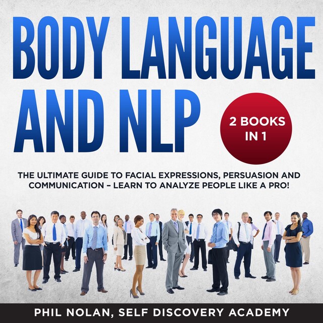 Bogomslag for Body Language and NLP 2 Books in 1: The Ultimate Guide to Facial Expressions, Persuasion and Communication – Learn to analyze People like a Pro!