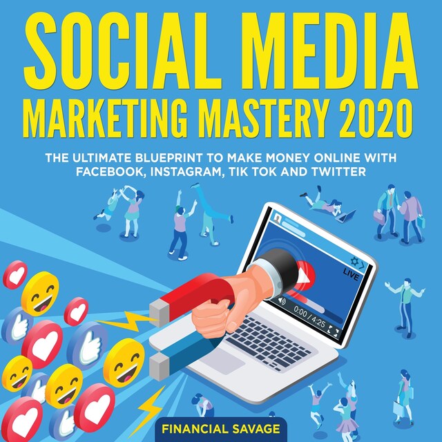 Okładka książki dla Social Media Marketing Mastery 2020: The Ultimate Blueprint to make money online with Facebook, Instagram, Tik Tok and Twitter