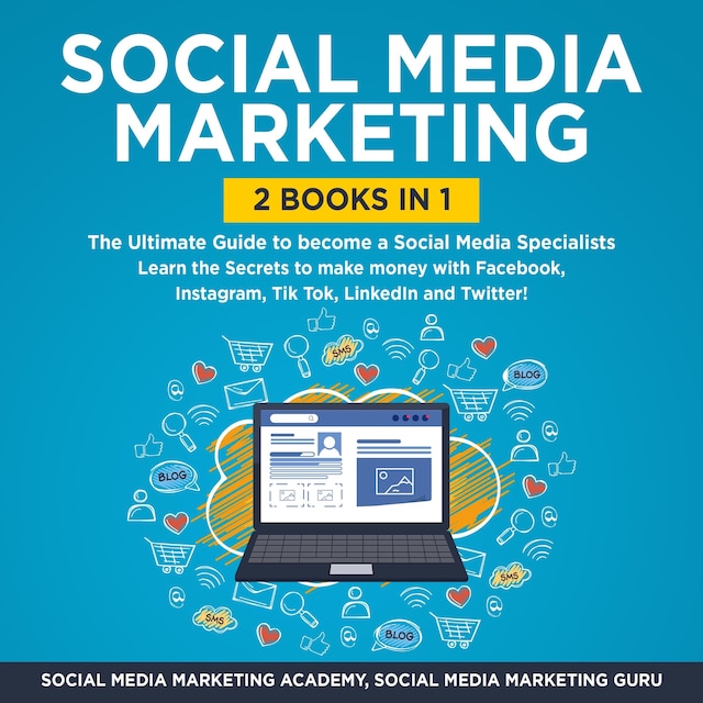 Book cover for Social Media Marketing 2 Books in 1: The Ultimate Guide to become a Social Media Specialists – Learn the Secrets to make money with Facebook, Instagram, Tik Tok, LinkedIn and Twitter!