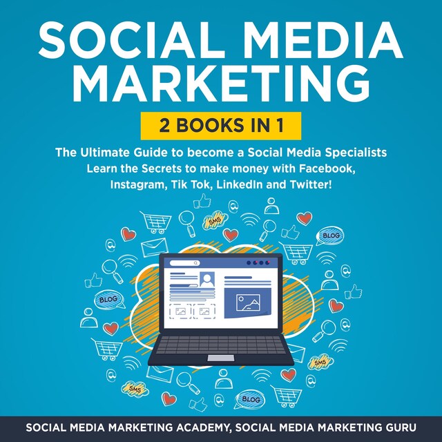 Boekomslag van Social Media Marketing 2 Books in 1: The Ultimate Guide to become a Social Media Specialists – Learn the Secrets to make money with Facebook, Instagram, Tik Tok, LinkedIn and Twitter!