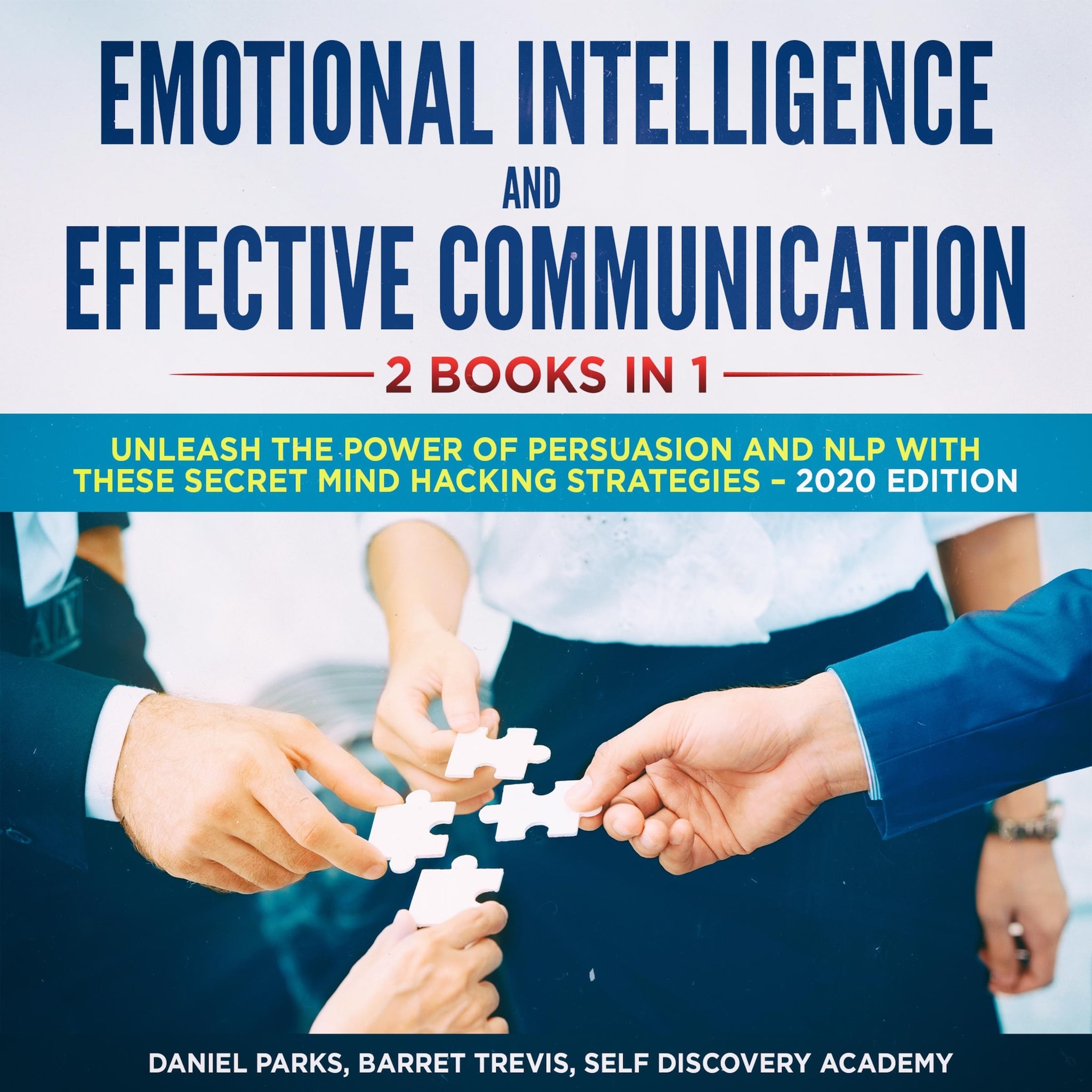 Emotional Intelligence and Effective Communication 2 Books in 1: Unleash the Power of Persuasion and NLP with these secret Mind Hacking Strategies ilmaiseksi