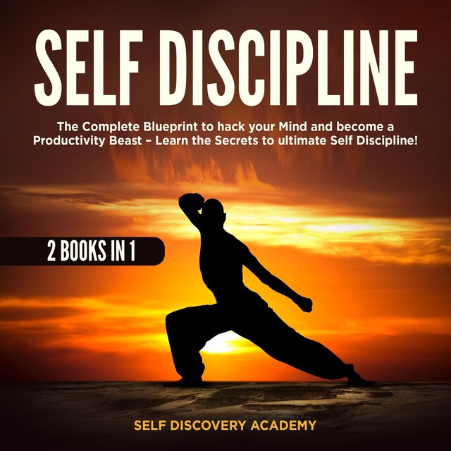 Bokomslag för Self Discipline 2 Books in 1: The Complete Blueprint to hack your Mind and become a Productivity Beast – Learn the Secrets to ultimate Self Discipline!