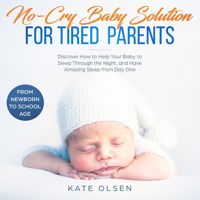 Book cover for No cry Baby solutions for tired parents, Discover how to help your baby to sleep through the night and have amazing sleep from day one, From New born to school age