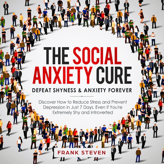 Book cover for The Social Anxiety Cure. Defeat shyness &Anxiety forever,Discover how to reduce stress and prevent depression in just 7 days,even if you are extremely shy and introverted