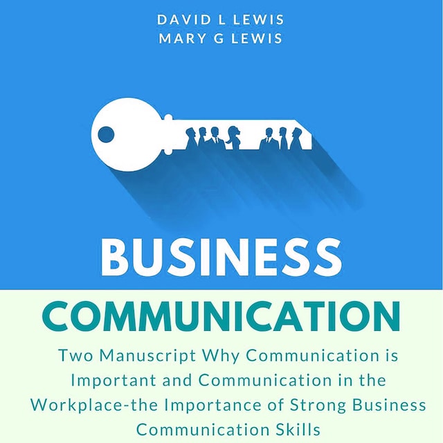 Copertina del libro per Business Communication: Two Manuscript Why Communication is Important and Communication in the Workplace-the Importance of Strong Business Communication Skills