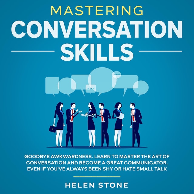Portada de libro para Mastering Conversation Skills Goodbye Awkwardness. Learn to Master the Art of Conversation and Become A Great Communicator, Even if You've Always Been Shy or Hate Small Talk