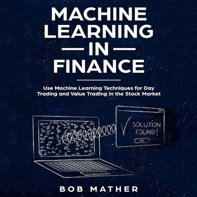 Book cover for Machine Learning in Finance: Use Machine Learning Techniques for Day Trading and Value Trading in the Stock Market