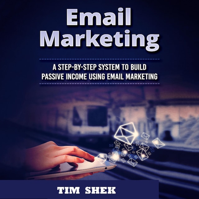 Boekomslag van Email Marketing: A Step-by-Step System to Build Passive Income Using Email Marketing