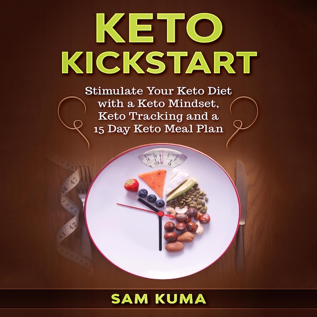 Book cover for Keto Kickstart: Stimulate Your Keto Diet with a Keto Mindset, Keto Tracking and a 15 Day Keto Meal Plan