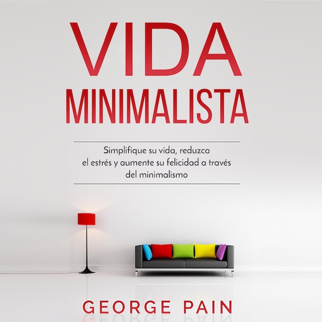 Book cover for Vida Minimalista: Simplifique su vida, reduzca el estrés y aumente su felicidad a través del minimalismo