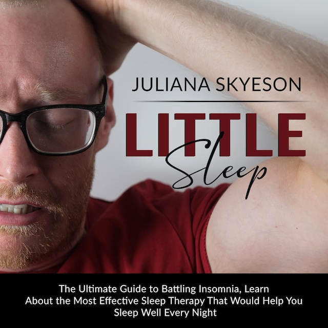Kirjankansi teokselle Little Sleep: The Ultimate Guide to Battling Insomnia, Learn About The Most Effective Sleep Therapy That Would Help You Sleep Well Every Night