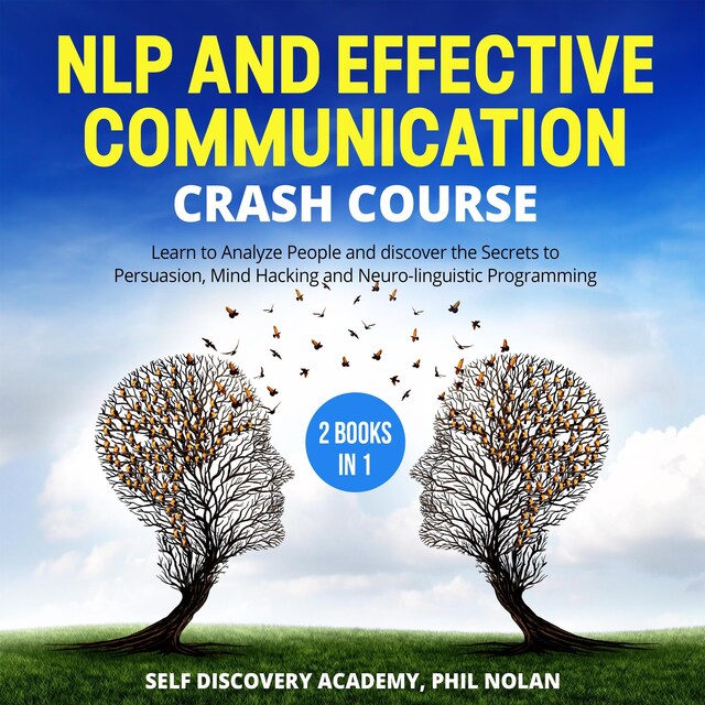 Portada de libro para NLP and Effective Communication Crash Course – 2 Books in 1: Learn to Analyze People and discover the Secrets to Persuasion, Mind Hacking and Neuro-linguistic Programming