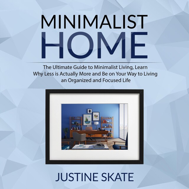 Book cover for The Minimalist Home: The Ultimate Guide to Minimalist Living, Learn Why Less is Actually More and Be on Your Way to Living an Organized and Focused Life