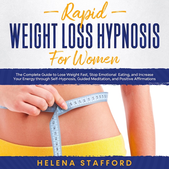 Copertina del libro per Rapid Weight Loss Hypnosis for Women: The Complete Guide to Lose Weight Fast, Stop Emotional Eating, and Increase Your Energy through Self-Hypnosis, Guided Meditation, and Positive Affirmations