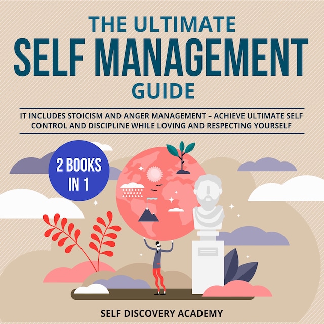 Couverture de livre pour The Ultimate Self Management Guide - 2 Books in 1: It includes Stoicism and Anger Management – Achieve ultimate Self Control and Discipline while loving and respecting Yourself