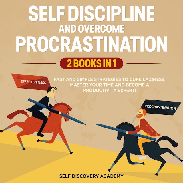 Couverture de livre pour Self Discipline and Overcome Procrastination 2 Books in 1: Fast and simple Strategies to cure Laziness, master your Time and become a Productivity Expert!