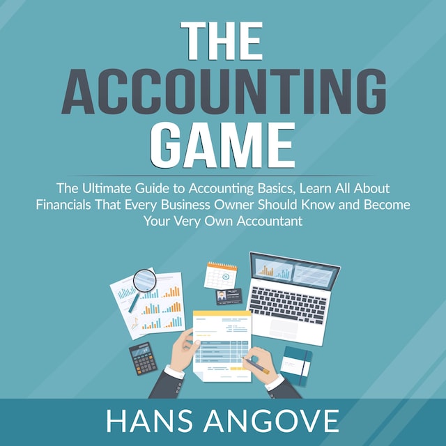 Portada de libro para The Accounting Game: The Ultimate Guide to Accounting Basics, Learn All About Financials That Every Business Owner Should Know and Become Your Very Own Accountant