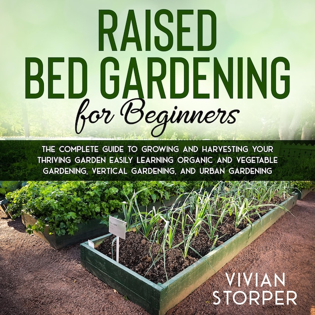 Book cover for Raised Bed Gardening for Beginners: The Complete Guide to Growing and Harvesting Your Thriving Garden Easily Learning Organic and Vegetable Gardening, Vertical Gardening, and Urban Gardening