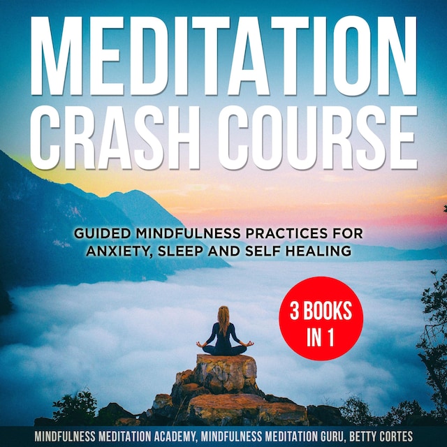 Okładka książki dla Meditation Crash Course - 3 Books in 1: Guided Mindfulness Practices for Anxiety, Sleep and Self Healing