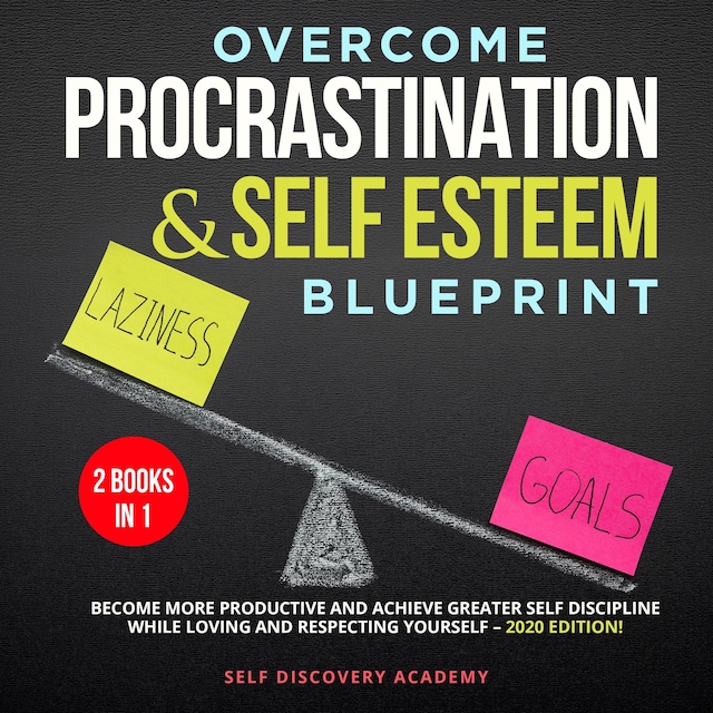 Book cover for Overcome Procrastination and Self Esteem Blueprint 2 Books in 1: Become more productive and achieve greater Self Discipline while loving and respecting Yourself – 2020 Edition!