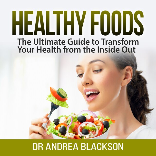 Boekomslag van Healthy Foods: The Ultimate Guide to Transform Your Health from the Inside Out