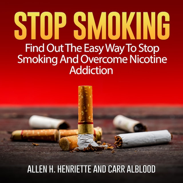 Boekomslag van Stop Smoking: Find Out The Easy Way To Stop Smoking And Overcome Nicotine Addiction