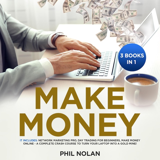 Bogomslag for Make Money 3 Books in 1: It includes: Network Marketing Pro, Day Trading for Beginners, Make Money Online - A Complete Crash Course to turn your Laptop into a Gold Mine!