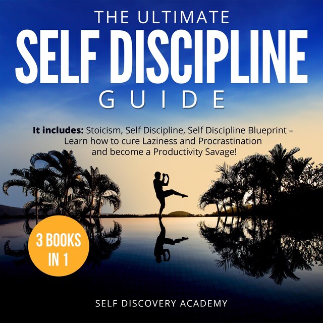 Book cover for The Ultimate Self Discipline Guide - 3 Books in 1: It includes: Stoicism, Self Discipline, Self Discipline Blueprint – Learn how to cure Laziness and Procrastination and become a Productivity Savage!