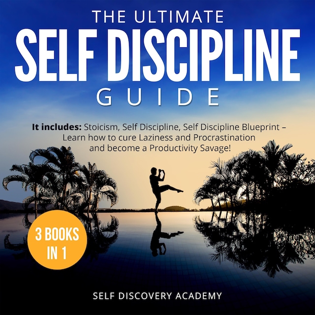 Book cover for The Ultimate Self Discipline Guide - 3 Books in 1: It includes: Stoicism, Self Discipline, Self Discipline Blueprint – Learn how to cure Laziness and Procrastination and become a Productivity Savage!