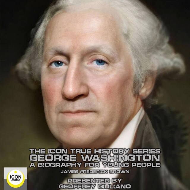 Buchcover für The Icon True History Series; George Washington, A Biography for Young People