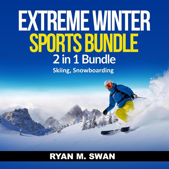 Kirjankansi teokselle Extreme Winter Sports Bundle: 2 in 1 Bundle, Skiing, Snowboarding