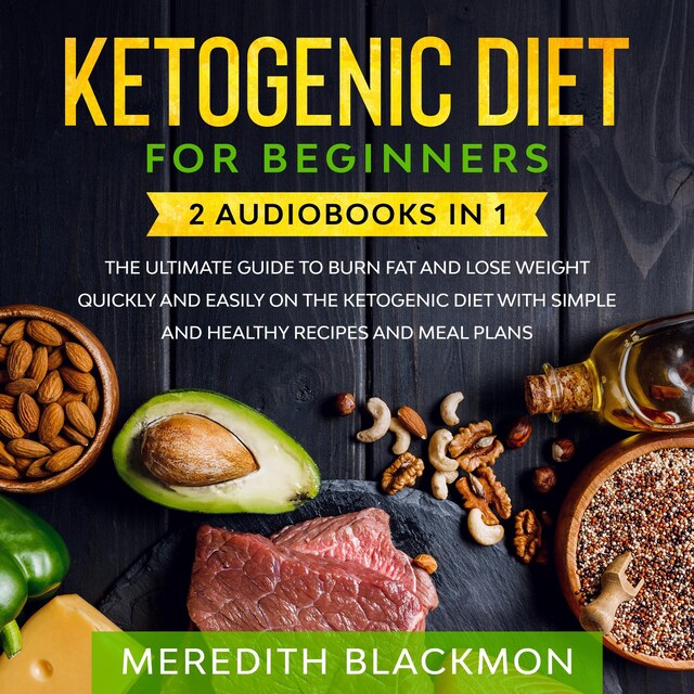 Bokomslag for Ketogenic Diet for Beginners: 2 audiobooks in 1 - The Ultimate Guide to Burn Fat and Lose Weight Quickly and Easily on the Ketogenic Diet with Simple and Healthy Recipes and Meal Plans