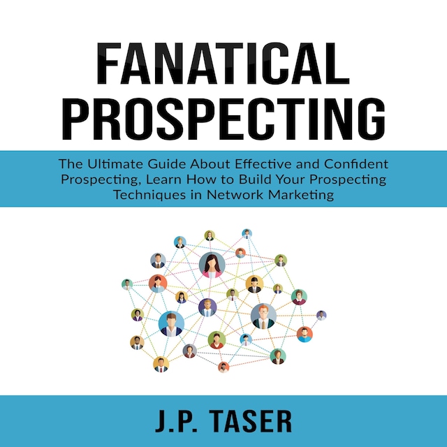 Bokomslag för Fanatical Prospecting: The Ultimate Guide About Effective and Confident Prospecting, Learn How to Build Your Prospecting Techniques in Network Marketing