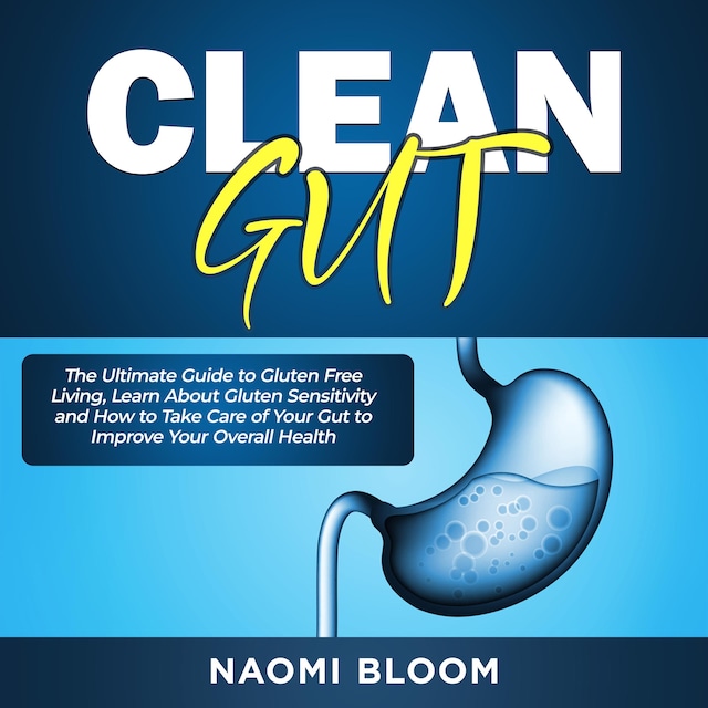 Boekomslag van Clean Gut: The Ultimate Guide to Gluten Free Living, Learn About Gluten Sensitivity and How to Take Care of Your Gut to Improve Your Overall Health