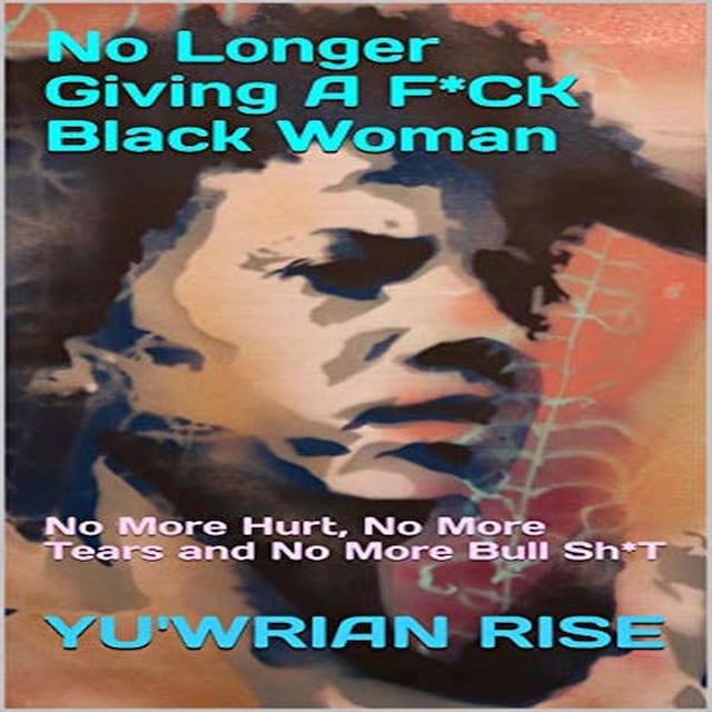 Okładka książki dla No Longer Giving A F*CK Black Woman: No More Hurt, No More Tears and No More Bull Sh*T