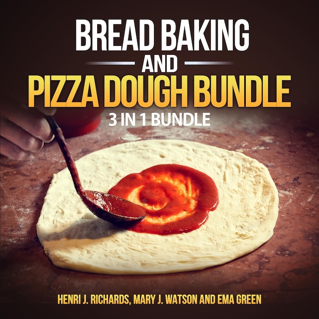 Book cover for Bread baking and Pizza Dough Bundle: 3 in 1 Bundle, Bread, Pizza Dough, How to Bake Everything