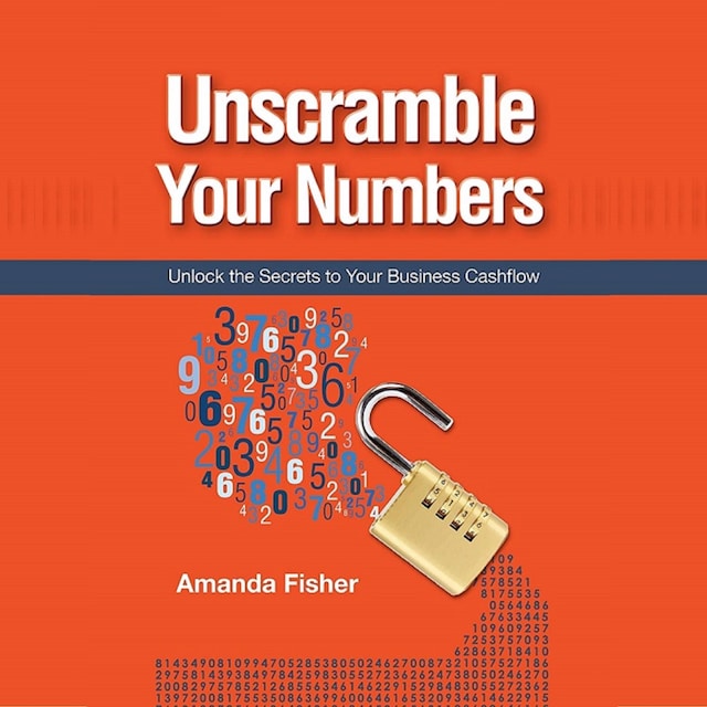 Book cover for Unscramble your numbers - unlock the secrets to your business cashflow